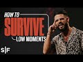 How To Survive Low Moments | Steven Furtick