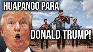 HUAPANGO PARA DONALD TRUMP - Trio Hermanos Sagahón