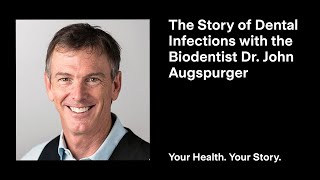 The Story of Dental Infections with the Biodentist Dr. John Augspurger