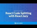React.lazy - Code Splitting Your React App