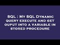 SQL : My SQL Dynamic query execute and get ouput into a variable in stored procedure