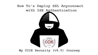 CCIE Security v6 | 27 - How To's Deploy SSL Anyconnect with ISE Authentication