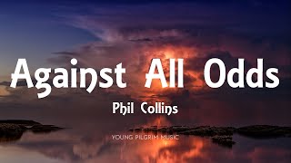 Phil Collins - Against All Odds (Lyrics)