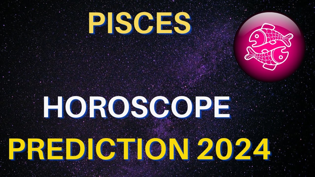 Pisces Horoscope 2024 - Pisces Yearly Horoscope 2024 Predictions ...