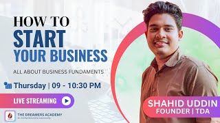 HOW TO START YOUR BUSINESS || SHAHID UDDIN || FOUNDER || THE DREAMERS ACADEMY