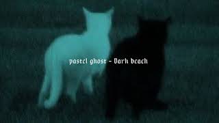 Dark Beach - Pastel Ghost (slowed)