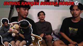 KETIKA ENTHUL KANGEN BONEKA HOROR👻