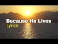 Because He Lives English Lyrics a Powerful Christian Worship Song.