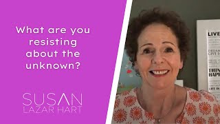 Ask Susan Sunday Live What are you resisting about the unknown?