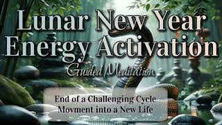 Lunar New Year Energy Activation🌟🐍Closing a Challenging Cycle \u0026 Entering a New Blessed Chapter