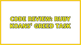 Code Review: Ruby Koans' Greed Task (2 Solutions!!)