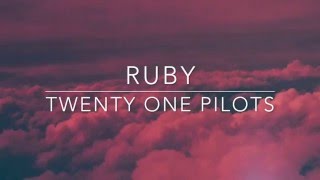 ruby - twenty one pilots // lyrics