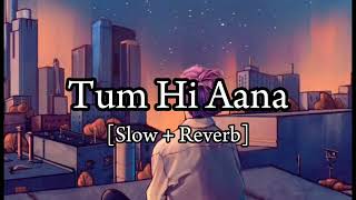 Tum Hi Aana [Slowed + Reverb] LoFi MidNight - Jubin Nautiyal - Lyrics - @wahid music world