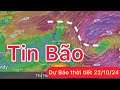 Tin Bão mới nhất gần biển đông | Dự báo thời tiết hôm nay ngày mai 22/10 | Mưa rất lớn