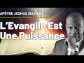 L’ÉVANGILE EST UNE PUISSANCE || APÔTRE JOSHUA SELMAN ||