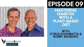 Cyrus Khambatta & Robby Barbaro: Mastering Diabetes With A Plant-Based Diet -  Podcast Ep09