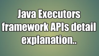 Java Executors framework APIs tutorial