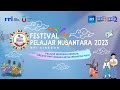 FESTIVAL PELAJAR NUSANTARA 2023 (HARI KEDUA) - RRI CIREBON