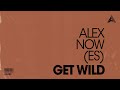 alex now es get wild