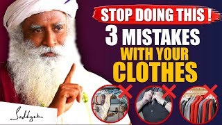 NEGATIVE IMPACT! - Stop Doing This 3 Common Mistakes With Your Clothes | Sadhguru