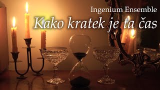 Kako kratek je ta čas - Ingenium Ensemble