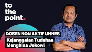 To the Point Dosen Non Aktif Unnes: Tuduhan Saya Menghina Jokowi Janggal