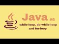 Java Beginner Course #6: while-loop, do-while-loop and for-loop