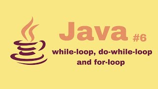 Java Beginner Course #6: while-loop, do-while-loop and for-loop