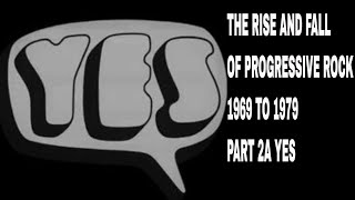 THE RISE AND FALL OF PROGRESSIVE ROCK 1969 TO 1979 PART 2A YES