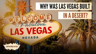 Why Was Las Vegas Built in a Desert?