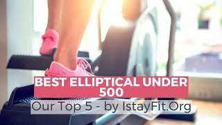 Best Elliptical Under 500 - Our Top 5
