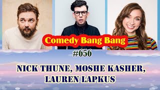 #656  Comedy Bang Bang  - Nick Thune, Moshe Kasher, Lauren Lapkus !!!