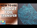 How to use Cricut Foil Transfer without losing your mind!