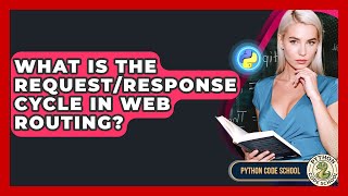 What Is The Request/response Cycle In Web Routing? - Python Code School