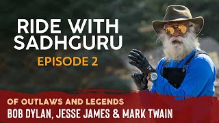 EP 02 - Of Outlaws and Legends - Bob Dylan, Jesse James & Mark Twain | Ride with Sadhguru Vlog