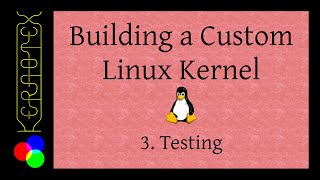3. Kernel Testing - Building a Custom Linux Kernel
