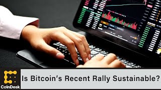 Is Bitcoin’s Recent Rally Sustainable?