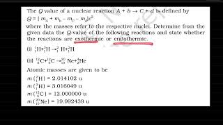 The Q value of a nuclear reaction A + b → C + d is defined by Q = [ mA+ mb− mC− md]c2 where the
