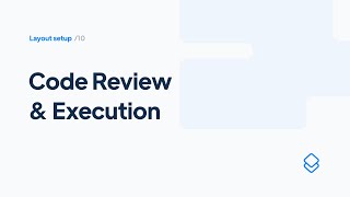 10 Layout Set up: Code Review & Execution