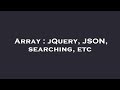 Array : jQuery, JSON, searching, etc