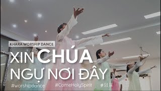 Múa thờ phượng || XIN CHÚA NGỰ NƠI ĐÂY | Bảo Khánh | Khara Worship Dance Group