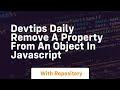 Devtips daily remove a property from an object in javascript