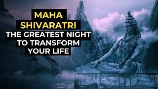 Maha Shivaratri: The Greatest Night to Transform Your Life