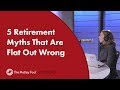5 Retirement Myths That Are Flat Out Wrong