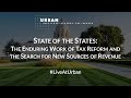 State of the States: The Enduring Work of Tax Reform and the Search for New Sources of Revenue