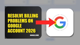 How To Resolve Billing Problems On Google Account 2026 (UPDATED GUIDE)