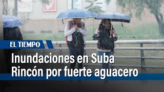 Emergencias en Suba Rincón tras aguacero que dejó inundaciones y daños | El Tiempo