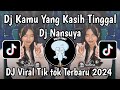 DJ KAMU YANG KASIH TINGGAL | DJ DITINGGAL BANG DIKA DJ NANSUYA VIRAL TIK TOK 2024  TERBARU ‼️