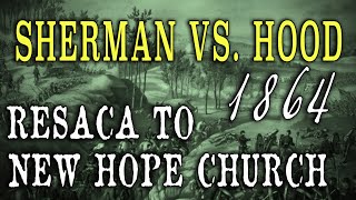 Civil War 1864 - "Sherman Vs. Hood: Battles of Resaca to New Hope Church"