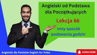 Angielski od Podstawa dla Początkujących: Inny sposób podawania godzin Lekcja 66